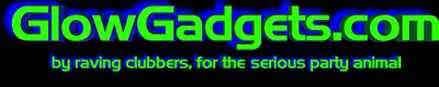 GlowGadgets.com By raving clubbers for the serious party animal.